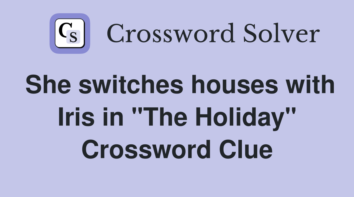 She switches houses with Iris in "The Holiday" Crossword Clue Answers